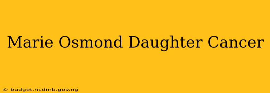 Marie Osmond Daughter Cancer