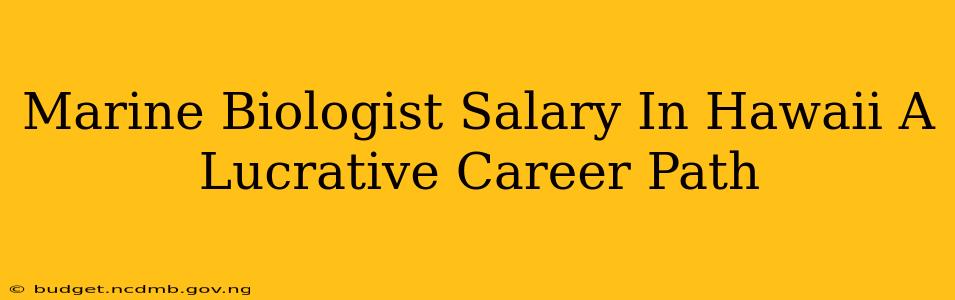 Marine Biologist Salary In Hawaii A Lucrative Career Path