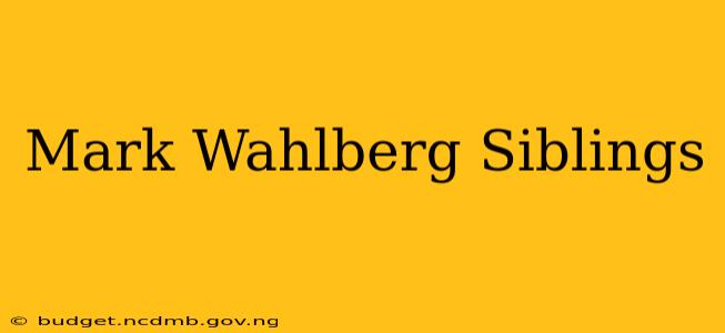 Mark Wahlberg Siblings