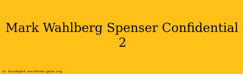 Mark Wahlberg Spenser Confidential 2