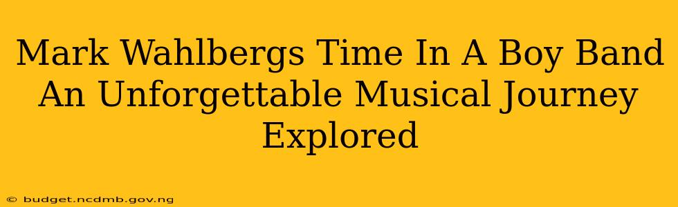 Mark Wahlbergs Time In A Boy Band An Unforgettable Musical Journey Explored