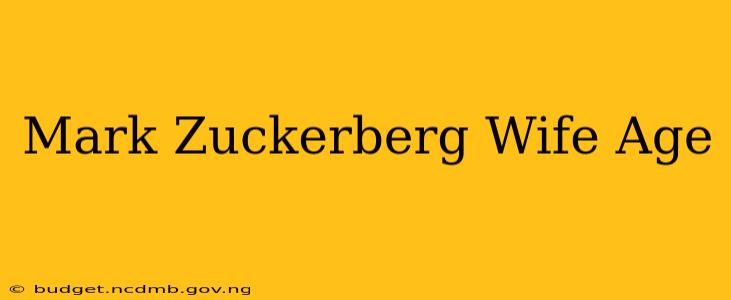 Mark Zuckerberg Wife Age