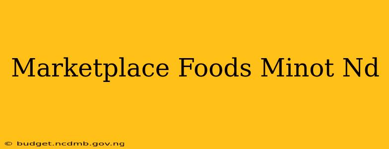 Marketplace Foods Minot Nd