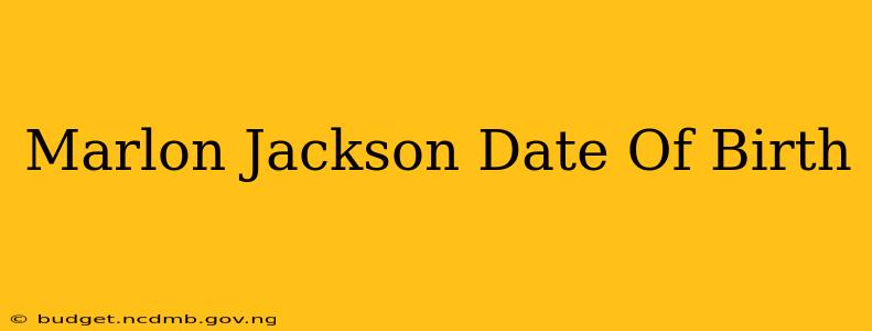 Marlon Jackson Date Of Birth