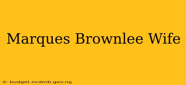 Marques Brownlee Wife