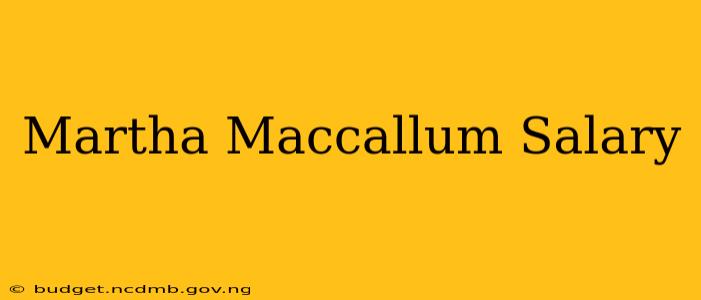 Martha Maccallum Salary