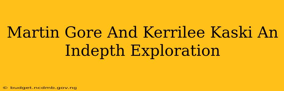 Martin Gore And Kerrilee Kaski An Indepth Exploration