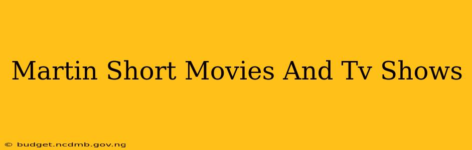 Martin Short Movies And Tv Shows