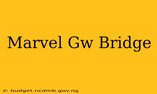 Marvel Gw Bridge