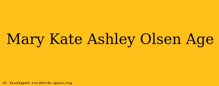 Mary Kate Ashley Olsen Age