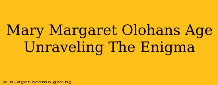 Mary Margaret Olohans Age Unraveling The Enigma
