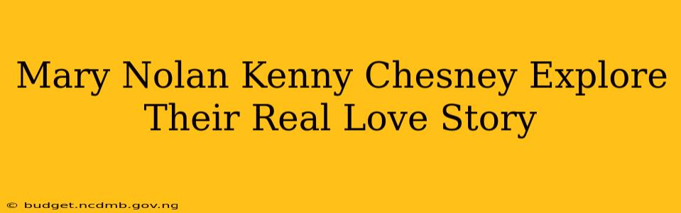 Mary Nolan Kenny Chesney Explore Their Real Love Story