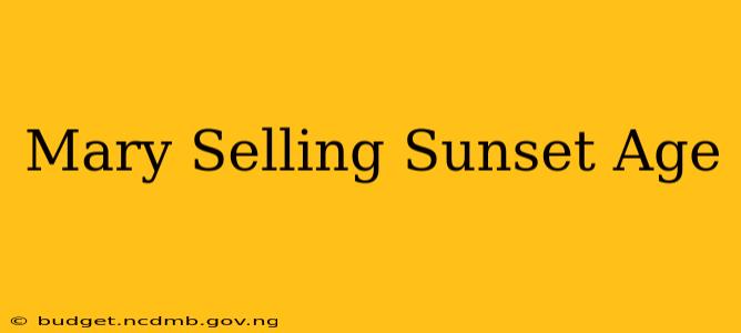 Mary Selling Sunset Age