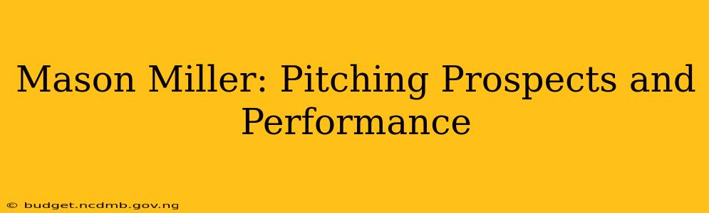 Mason Miller: Pitching Prospects and Performance