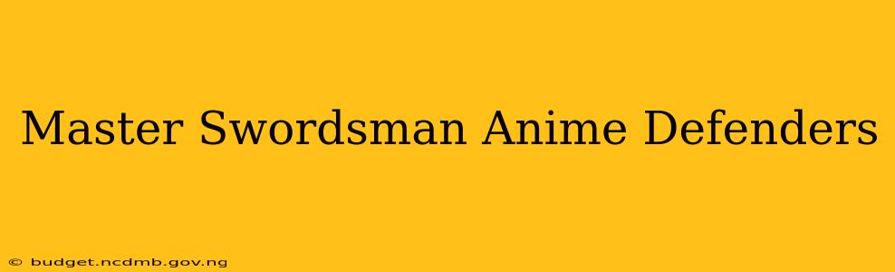 Master Swordsman Anime Defenders