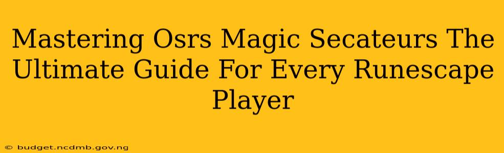 Mastering Osrs Magic Secateurs The Ultimate Guide For Every Runescape Player