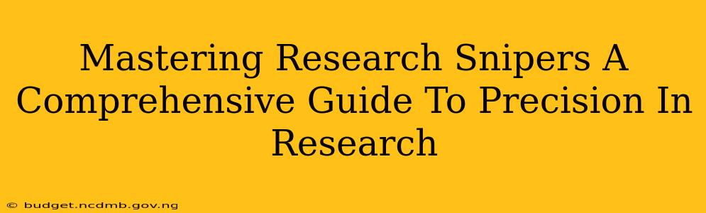 Mastering Research Snipers A Comprehensive Guide To Precision In Research
