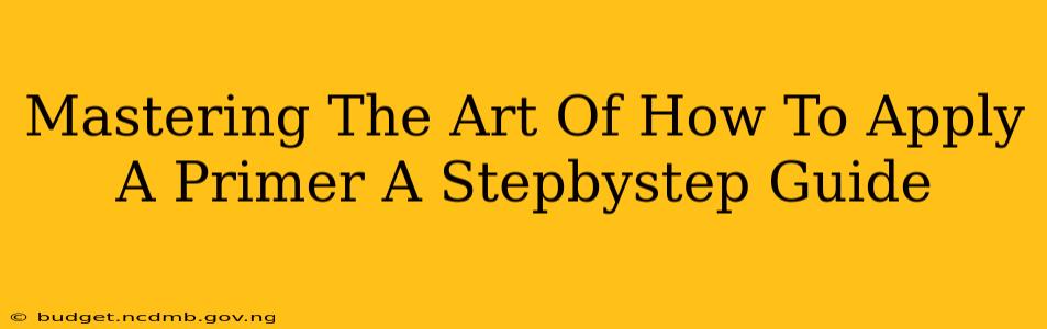 Mastering The Art Of How To Apply A Primer A Stepbystep Guide