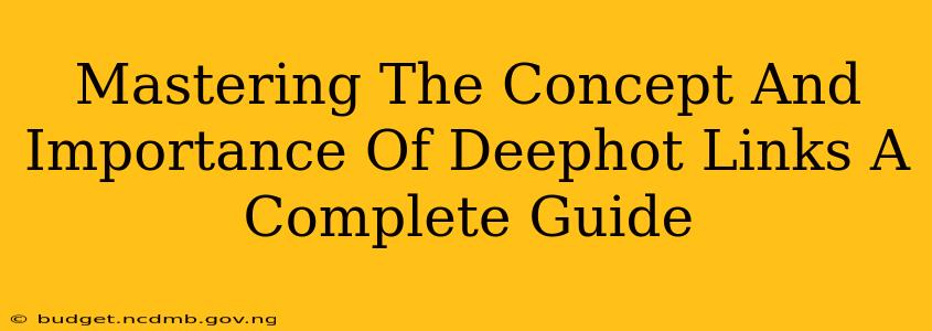 Mastering The Concept And Importance Of Deephot Links A Complete Guide