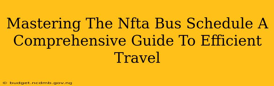 Mastering The Nfta Bus Schedule A Comprehensive Guide To Efficient Travel
