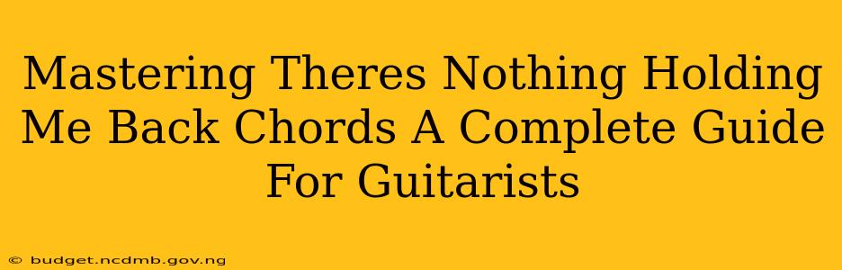 Mastering Theres Nothing Holding Me Back Chords A Complete Guide For Guitarists