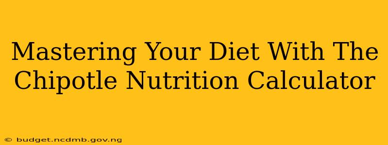 Mastering Your Diet With The Chipotle Nutrition Calculator