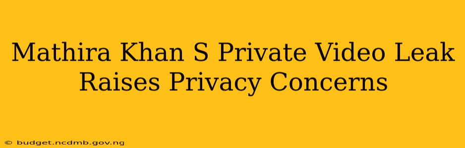Mathira Khan S Private Video Leak Raises Privacy Concerns
