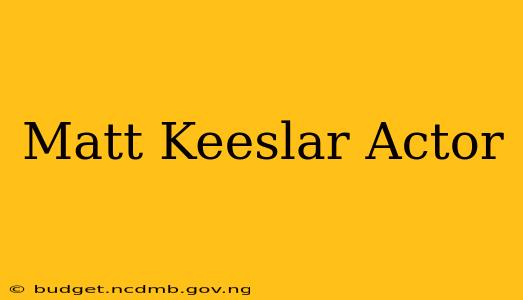 Matt Keeslar Actor