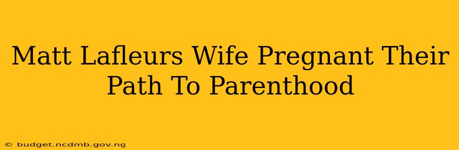 Matt Lafleurs Wife Pregnant Their Path To Parenthood