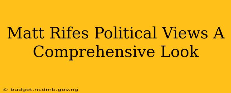 Matt Rifes Political Views A Comprehensive Look