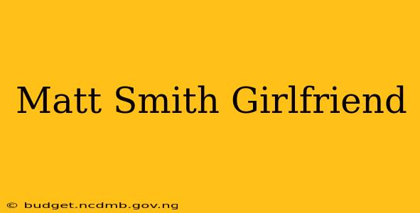 Matt Smith Girlfriend