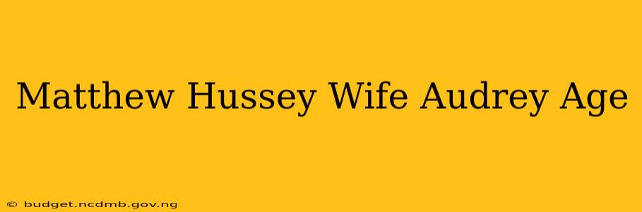 Matthew Hussey Wife Audrey Age