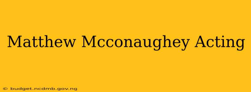 Matthew Mcconaughey Acting