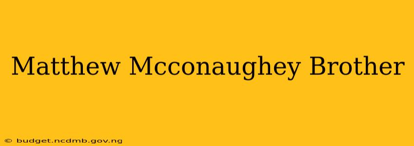 Matthew Mcconaughey Brother