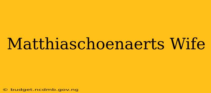 Matthiaschoenaerts Wife