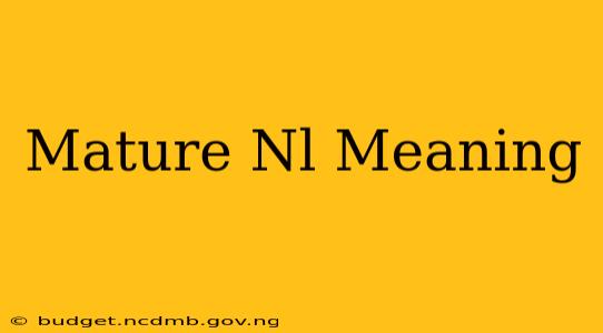 Mature Nl Meaning