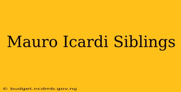Mauro Icardi Siblings