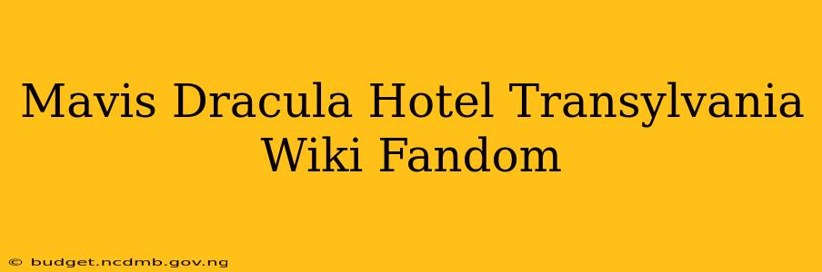 Mavis Dracula Hotel Transylvania Wiki Fandom