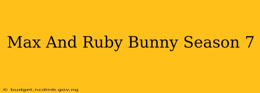 Max And Ruby Bunny Season 7