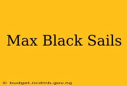 Max Black Sails
