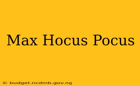 Max Hocus Pocus