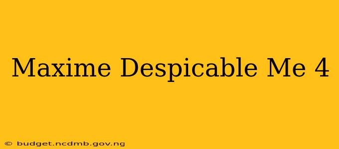 Maxime Despicable Me 4