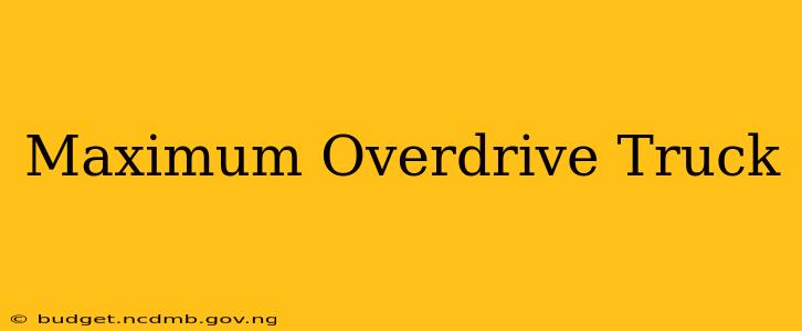 Maximum Overdrive Truck