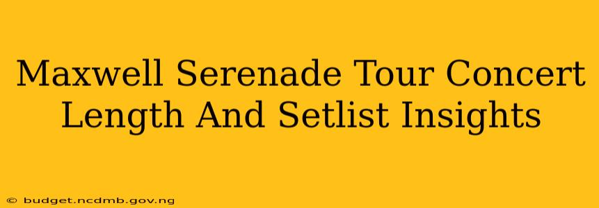 Maxwell Serenade Tour Concert Length And Setlist Insights