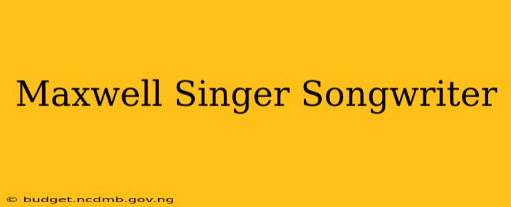Maxwell Singer Songwriter