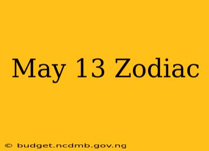 May 13 Zodiac