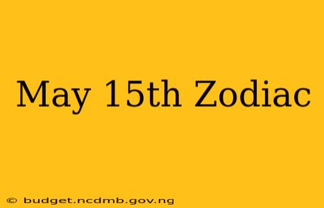 May 15th Zodiac