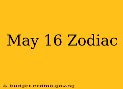 May 16 Zodiac