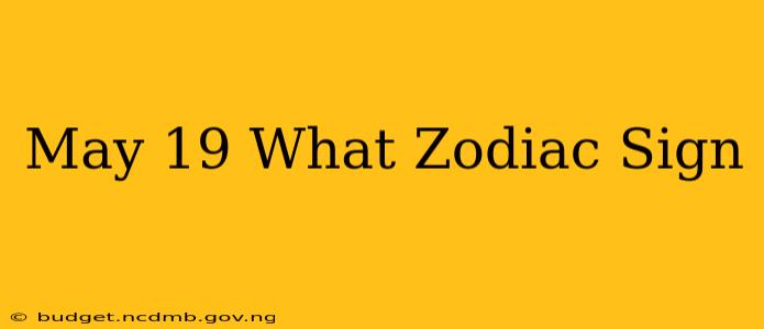 May 19 What Zodiac Sign