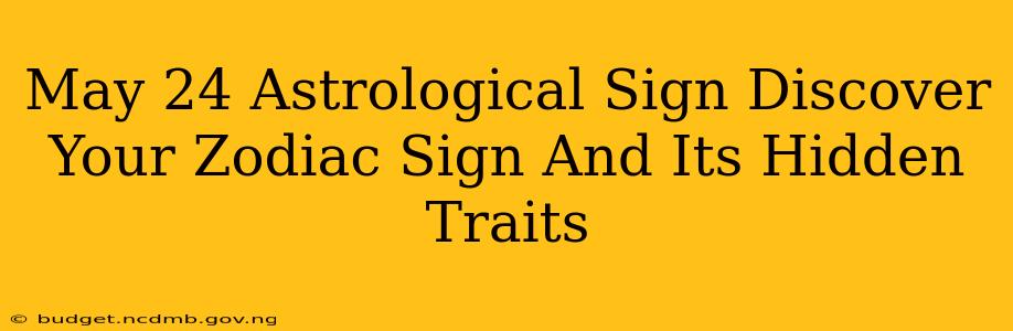 May 24 Astrological Sign Discover Your Zodiac Sign And Its Hidden Traits